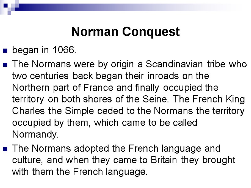 Norman Conquest began in 1066.  The Normans were by origin a Scandinavian tribe